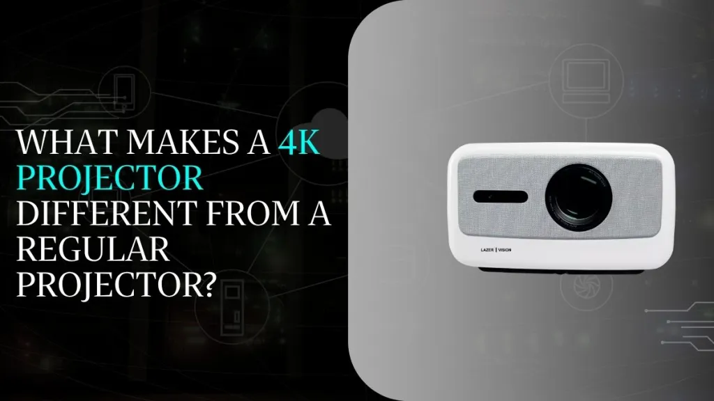 What Makes a 4K Projector Different from a Regular Projector?
